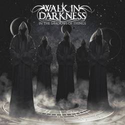 Walk In Darkness : In the Shadows of Things
